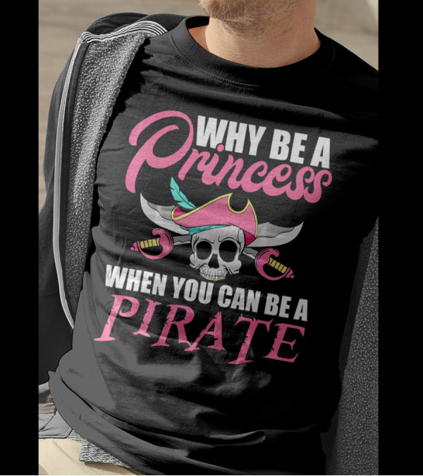 Why Be A Princess When You Can Be A Pirate Skull Crossed Sabers Pink Hat T-Shirt