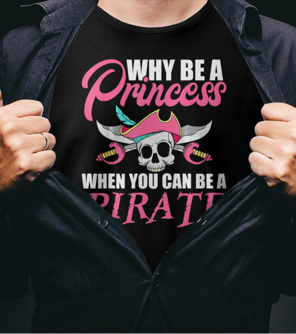 Why Be A Princess When You Can Be A Pirate Skull Crossed Sabers Pink Hat T-Shirt