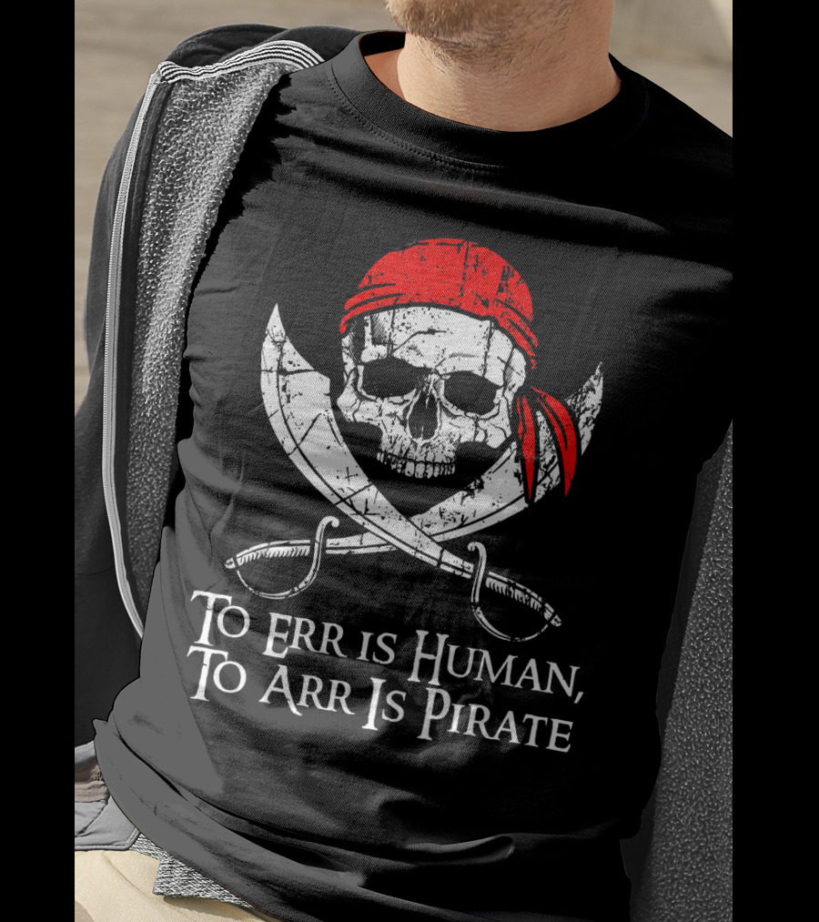 To Err Is Human To Arr Is Pirate Skull With Swords And Red Bandana T-Shirt