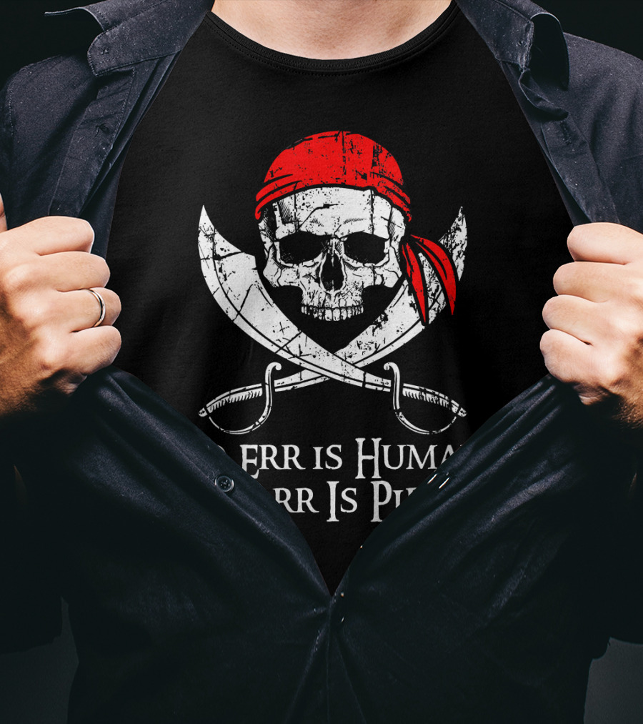 To Err Is Human To Arr Is Pirate Skull With Swords And Red Bandana T-Shirt