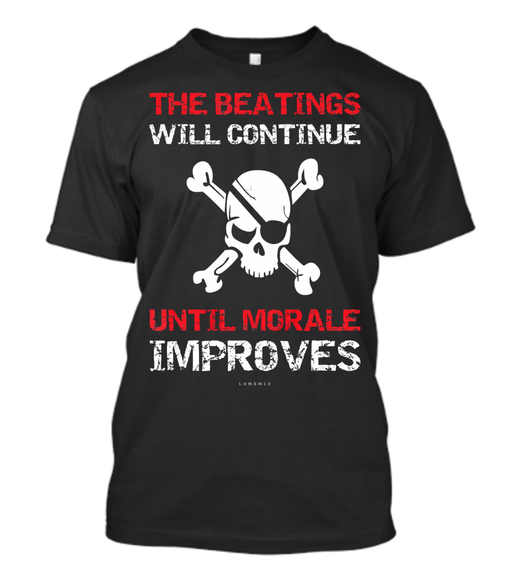 THE BEATINGS WILL CONTINUE UNTIL MORALE IMPROVES Skull And Crossbones T-Shirt
