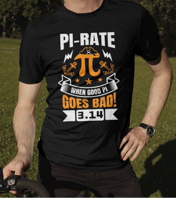 PI-RATE When Good Pi Goes Bad 3.14 Pirate Love Geek Ne T-Shirt