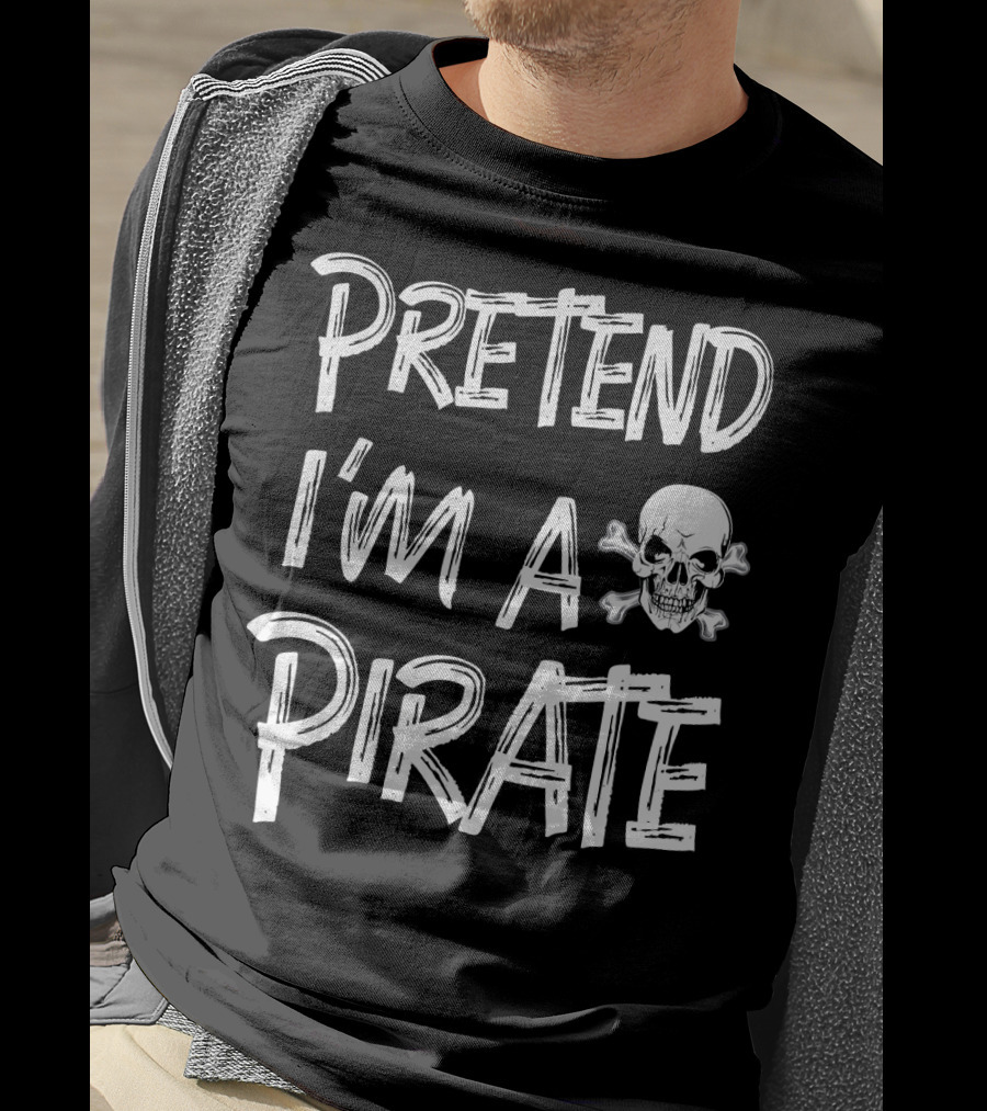 Pretend I'm A Pirate Skull And Crossbones T-Shirt