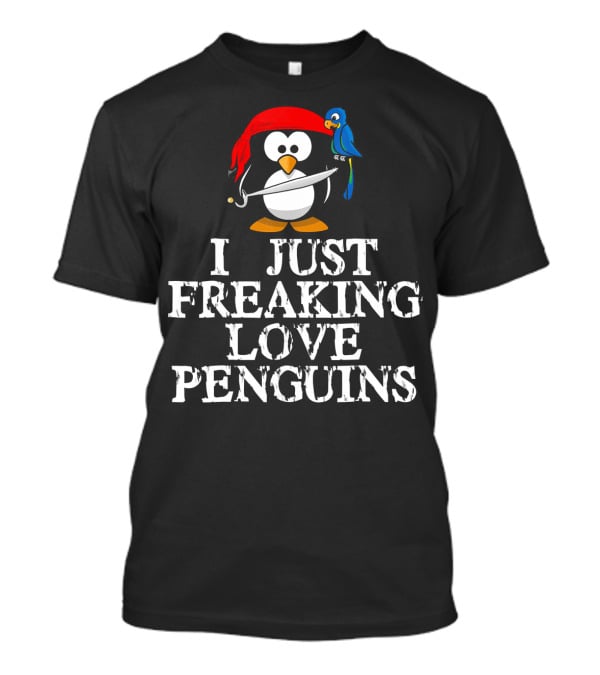 Pirate Penguin With Sword And Parrot - I Just Freaking Love Penguins T-Shirt