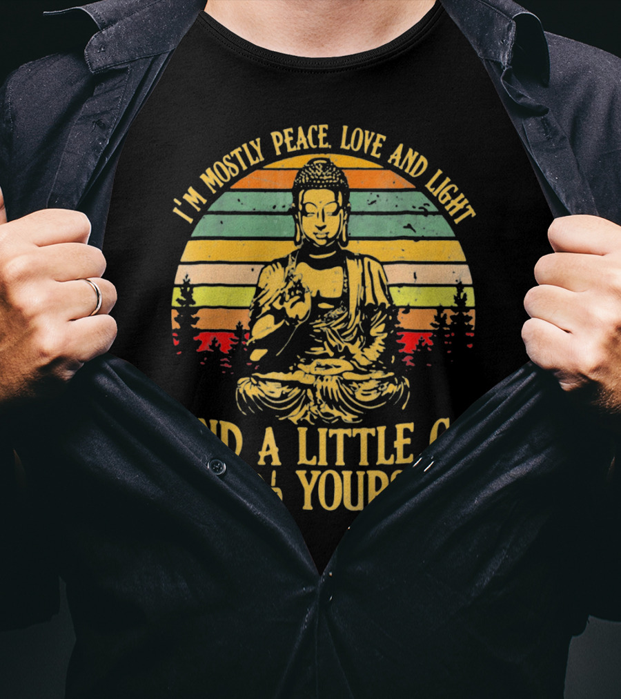 I’m Mostly Peace Love And Light Buddha And A Little Go F*⨁✌ Yourself T-Shirt
