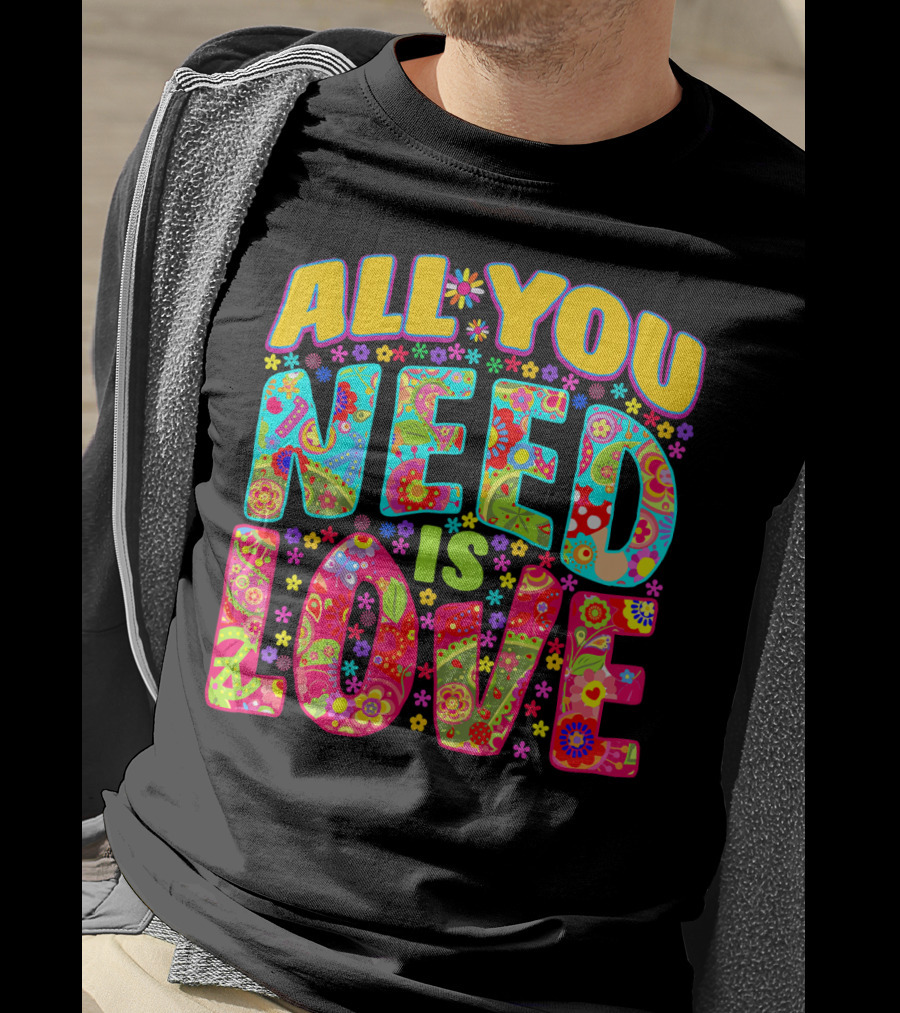All You Need Is Love Hippie Flower Power Peace And Love T-Shirt