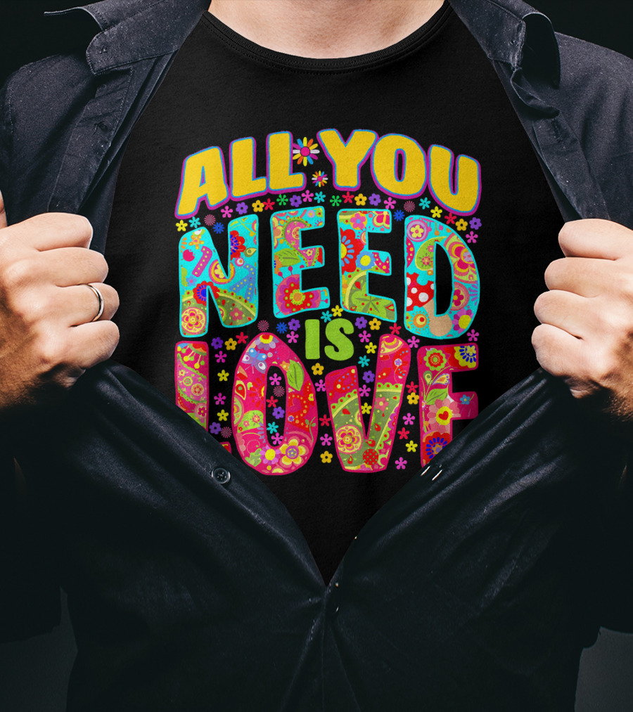 All You Need Is Love Hippie Flower Power Peace And Love T-Shirt