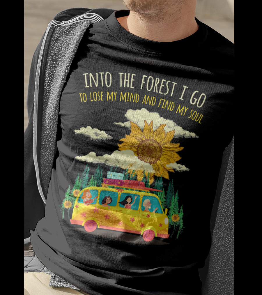 Into The Forest I Go To Lose My Mind And Find My Soul Sunflower Van Adventure T-Shirt