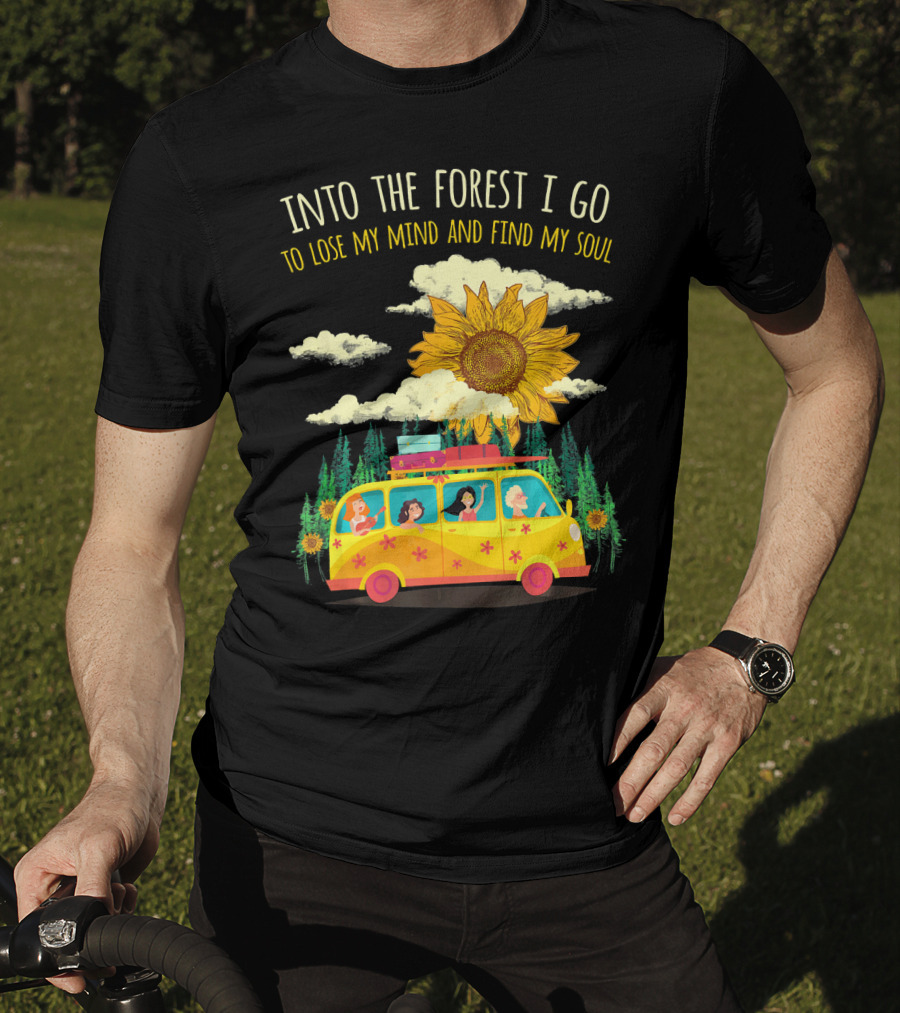 Into The Forest I Go To Lose My Mind And Find My Soul Sunflower Van Adventure T-Shirt