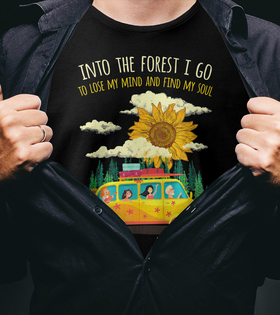 Into The Forest I Go To Lose My Mind And Find My Soul Sunflower Van Adventure T-Shirt