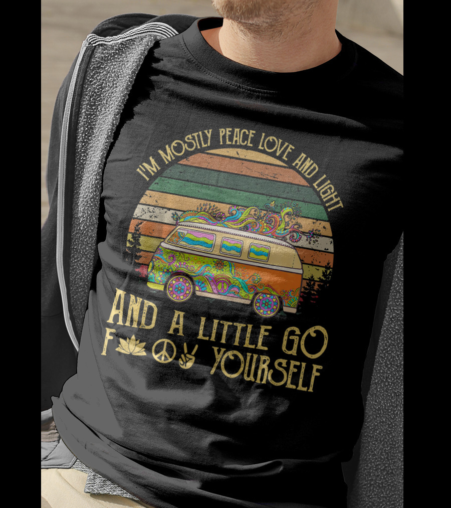 I'm Mostly Peace Love And Light And A Little Go F Yourself Retro Van Hippie Vibes T-Shirt