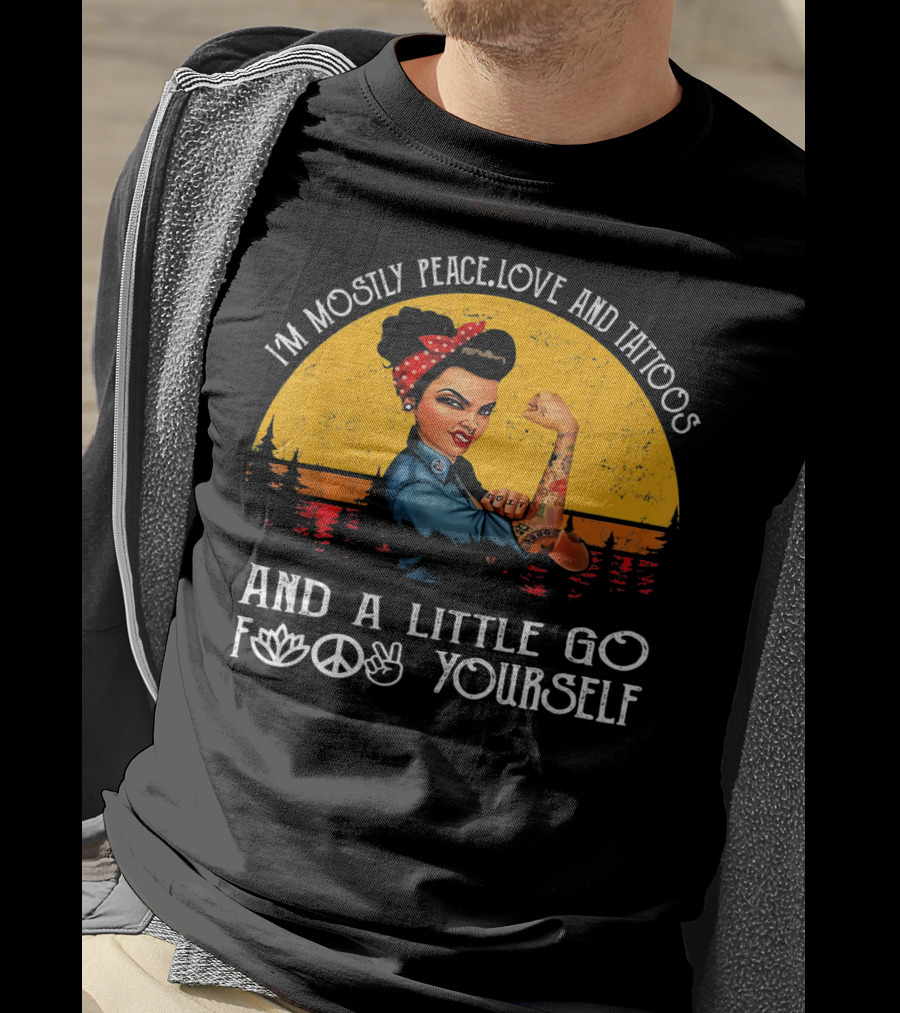 I'm Mostly Peace Love And Tattoos Strong Go F Yourself Rosie Riveter Retro Sunset T-Shirt