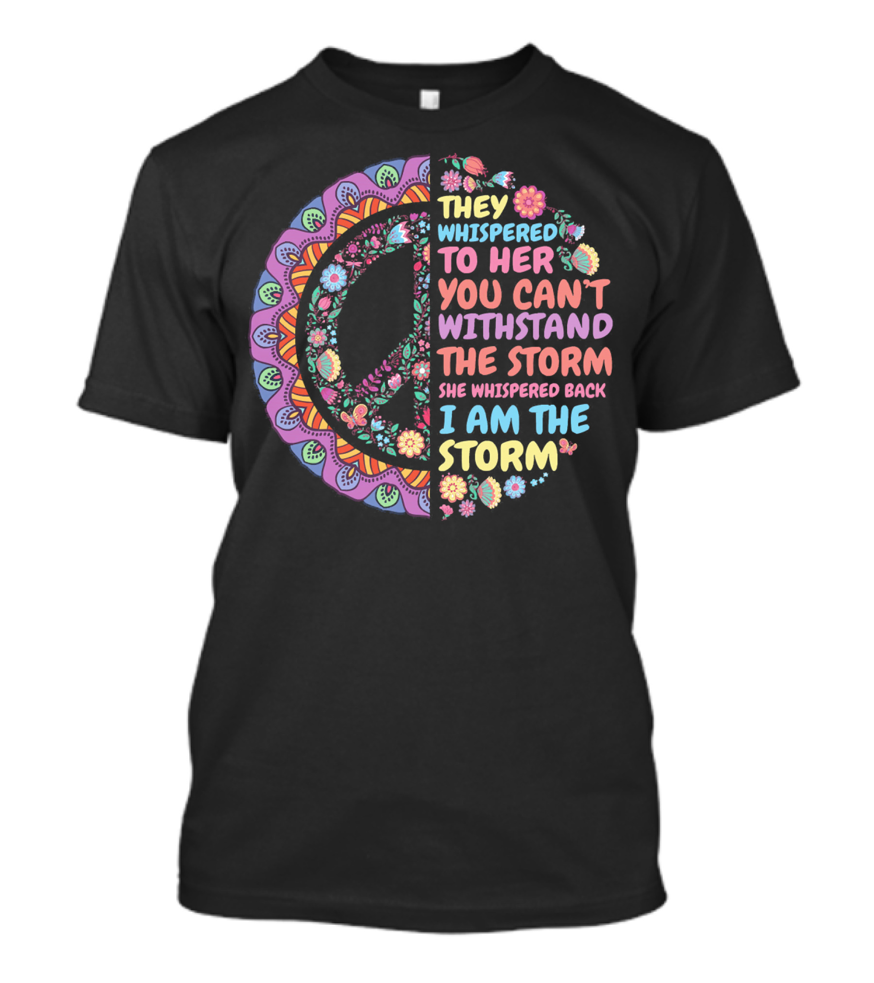 They Whispered To Her You Can't Withstand The Storm She Whispered Back I Am The Storm Peace Symbol Floral T-Shirt