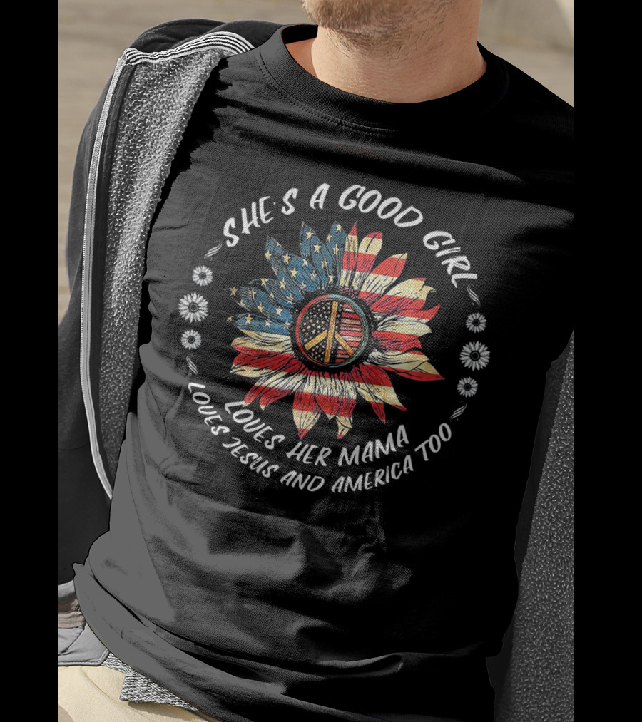 She's A Good Girl Loves Her Mama Loves Jesus And America Too Peace Flower American Flag T-Shirt