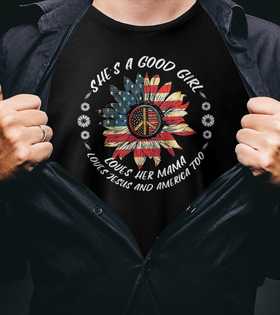 She's A Good Girl Loves Her Mama Loves Jesus And America Too Peace Flower American Flag T-Shirt
