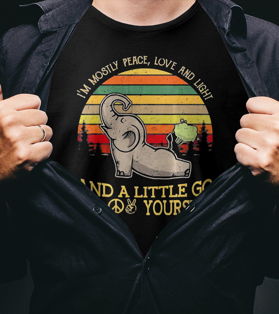 I'm Mostly Peace Love And Light And A Little Go Yourself Elephant T-Shirt