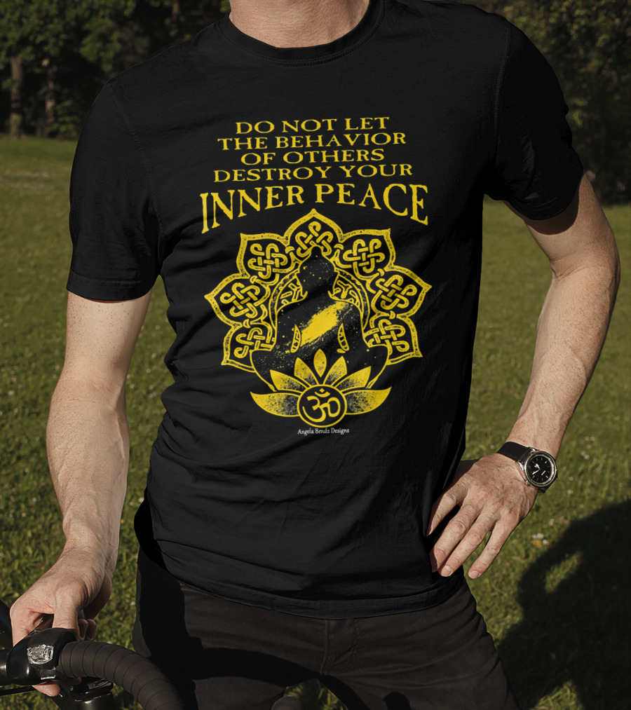 Do Not Let The Behavior Of Others Destroy Your Inner Peace Om Symbol Meditation T-Shirt