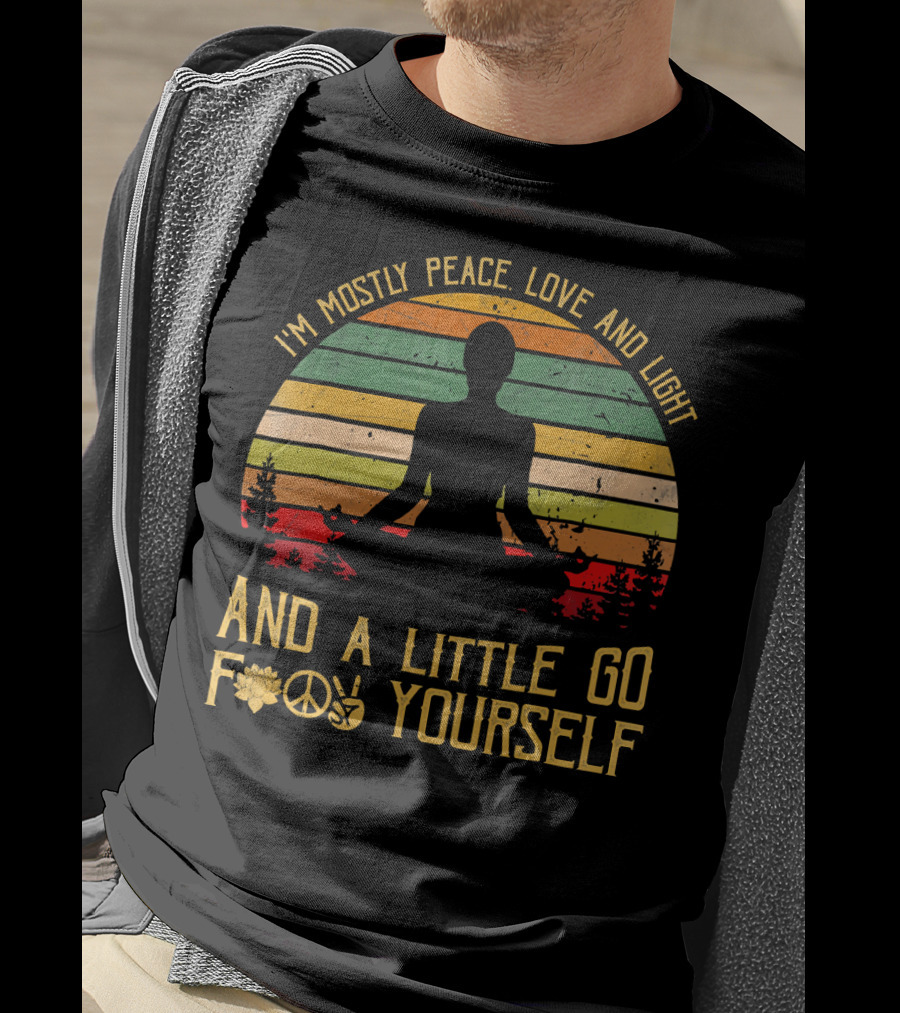 I'm Mostly Peace Love And Light And A Little Go F Yourself Retro Meditation Yoga Peace Sign T-Shirt