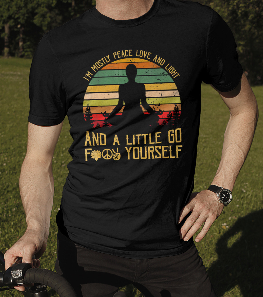 I'm Mostly Peace Love And Light And A Little Go F Yourself Retro Meditation Yoga Peace Sign T-Shirt