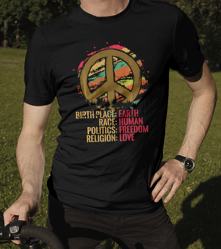 Birth Place Earth Human Race Politics Freedom Religion Love Peace T-Shirt