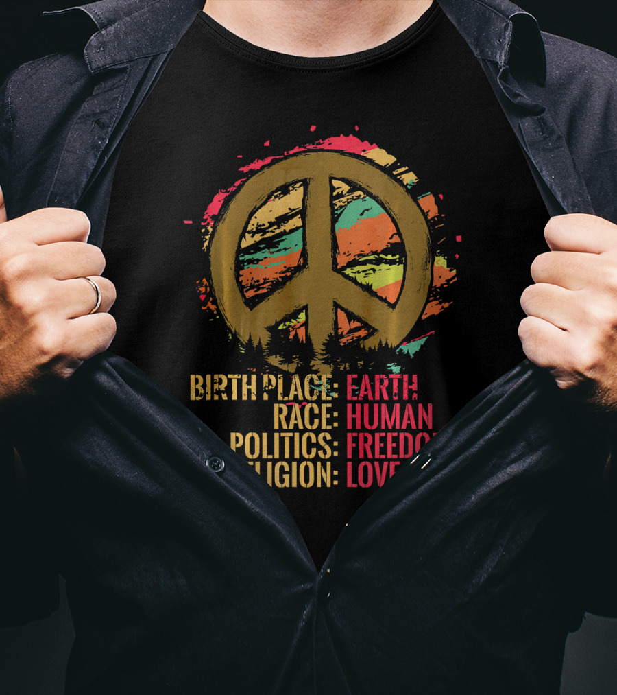 Birth Place Earth Human Race Politics Freedom Religion Love Peace T-Shirt