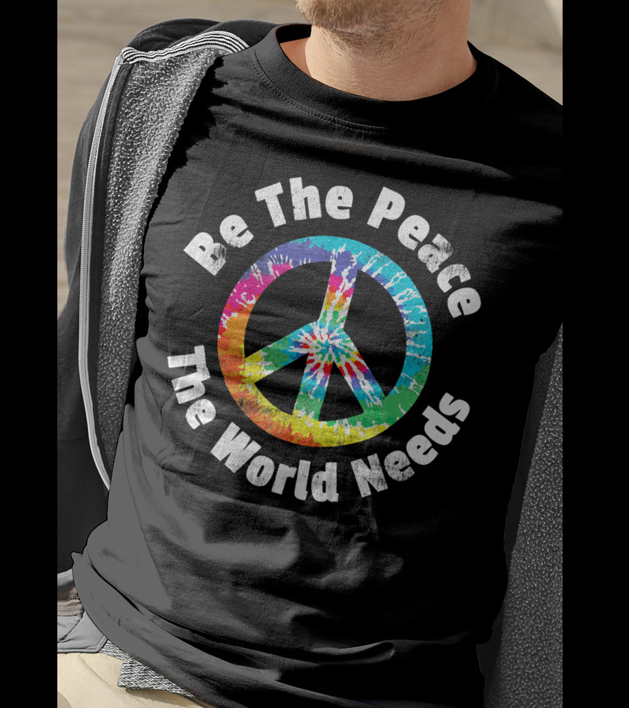 Be The Peace The World Needs Tie-Dye Peace Sign T-Shirt