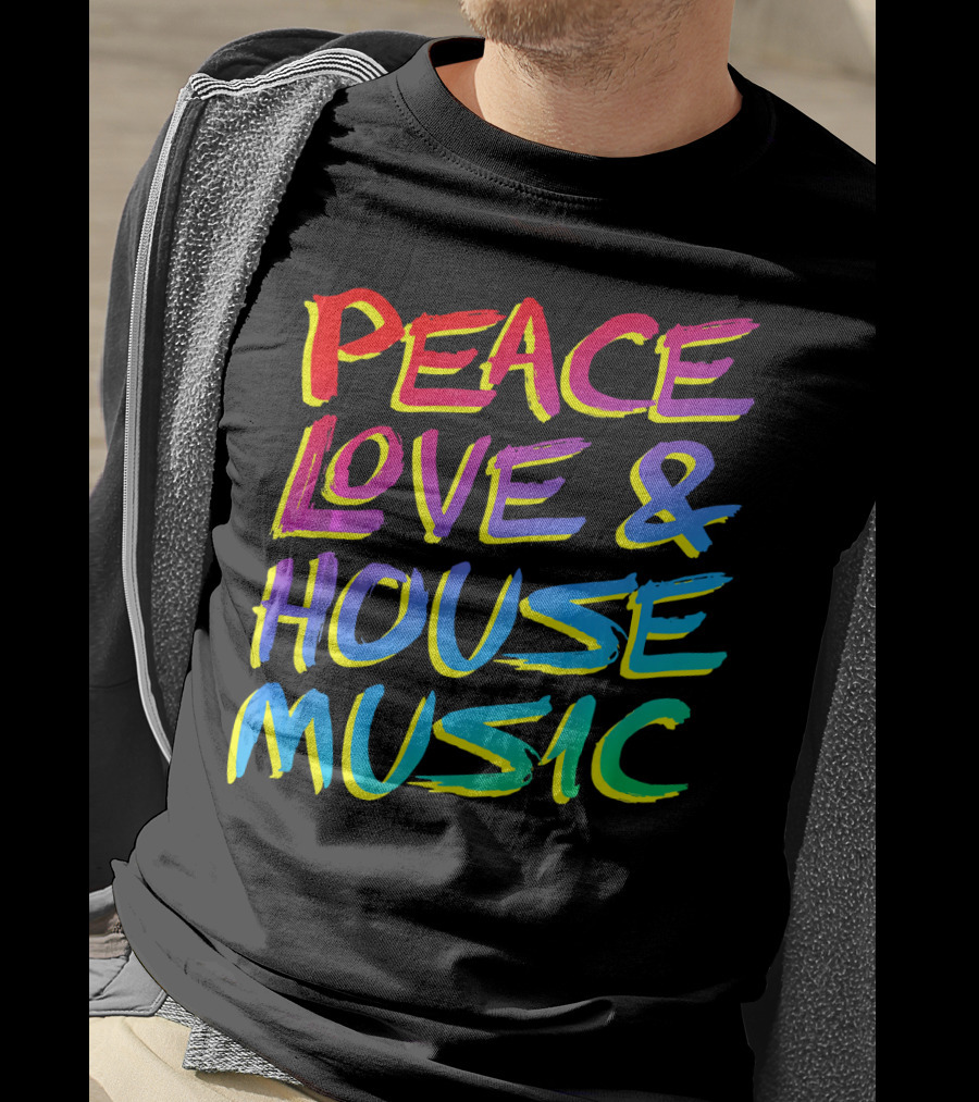 Peace Love And House Music EDM Vibrant T-Shirt