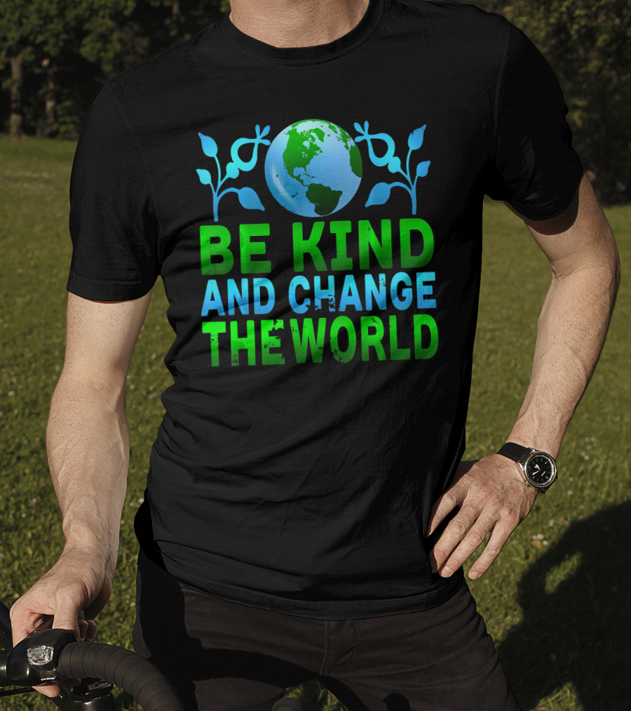 Be Kind And Change The World Earth Peaceful Message T-Shirt