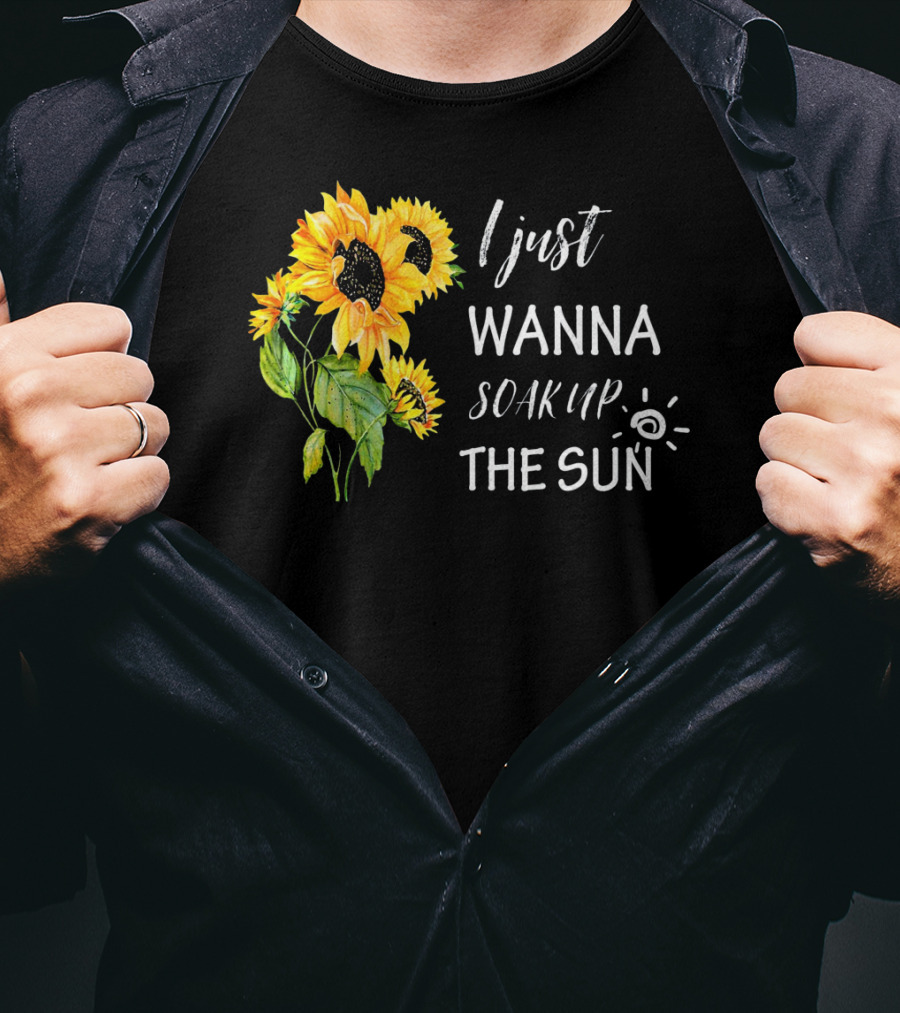 I Just Wanna Soak Up The Sunflowers Sun Pea T-Shirt