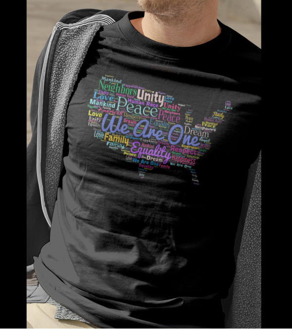 We Are One Unity Equality Peace Love Family Respect Neighbors Happiness Human Race Mankind T-Shirt