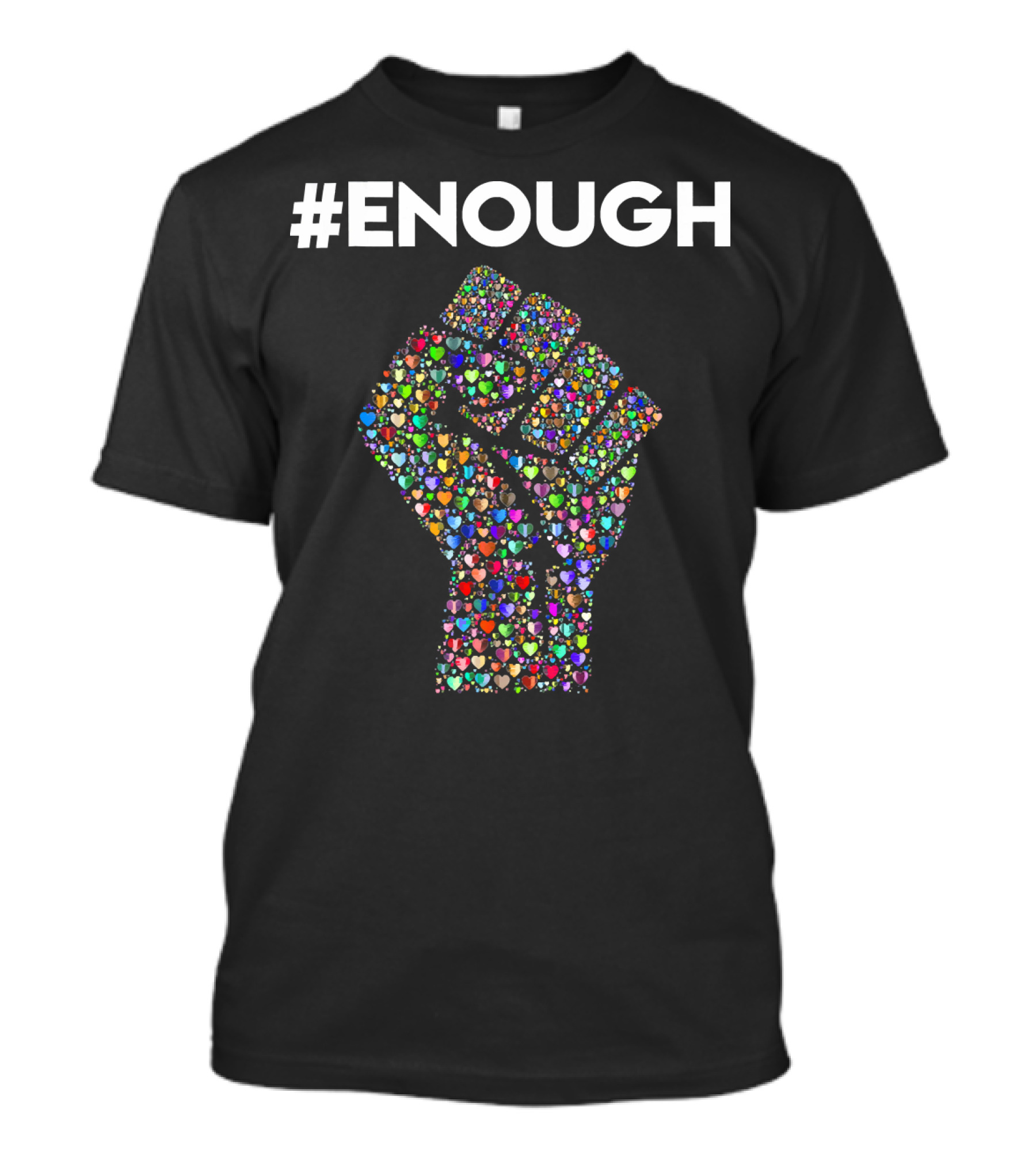 ENOUGH Resist Fist Filled With Colorful Hearts Peace Love T-Shirt