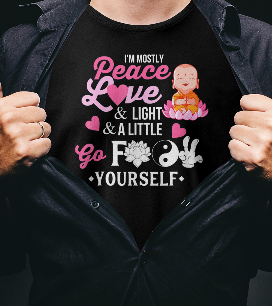 I'm Mostly Peace Love Light And A Little Go F Yourself Buddha Lotus Yin Yang T-Shirt