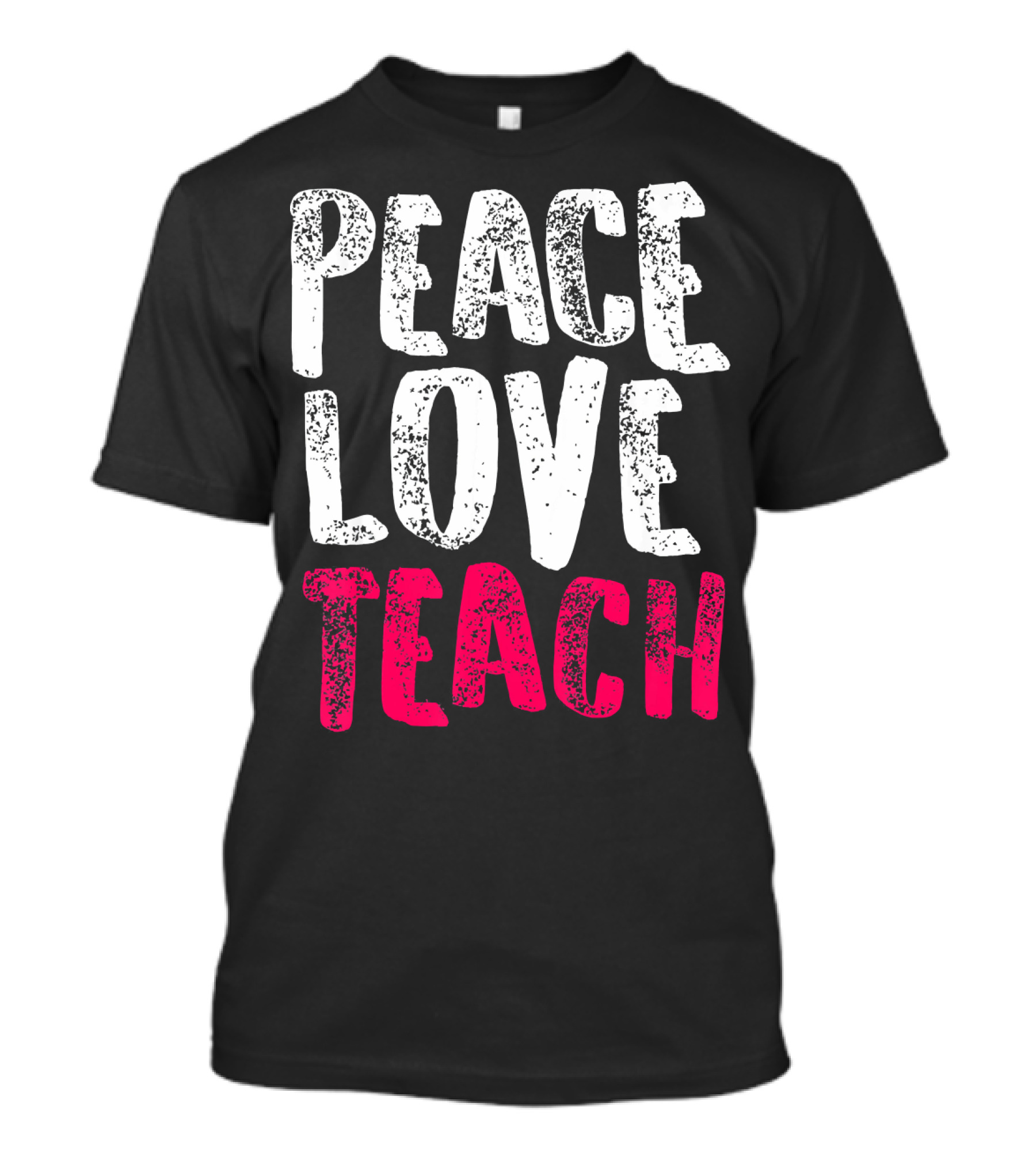 Peace Love Teach Pink Text For Teachers T-Shirt