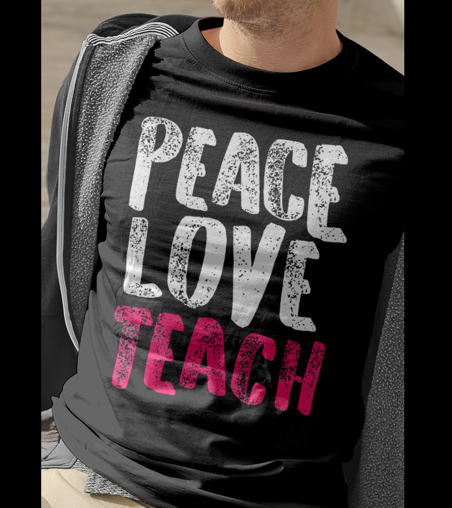 Peace Love Teach Pink Text For Teachers T-Shirt
