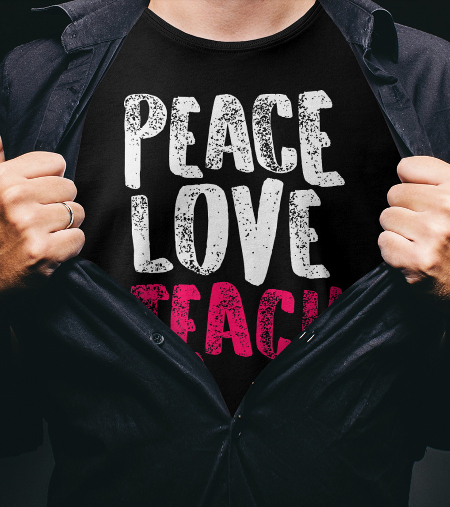 Peace Love Teach Pink Text For Teachers T-Shirt