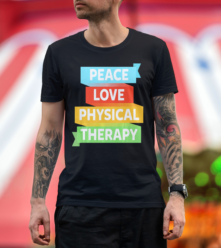 Peace Love Physical Therapy Colorful Banners T-Shirt