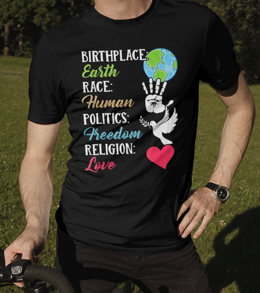 Birthplace Earth Race Human Politics Freedom Religion Love Heart Dove Handprint Earth T-Shirt