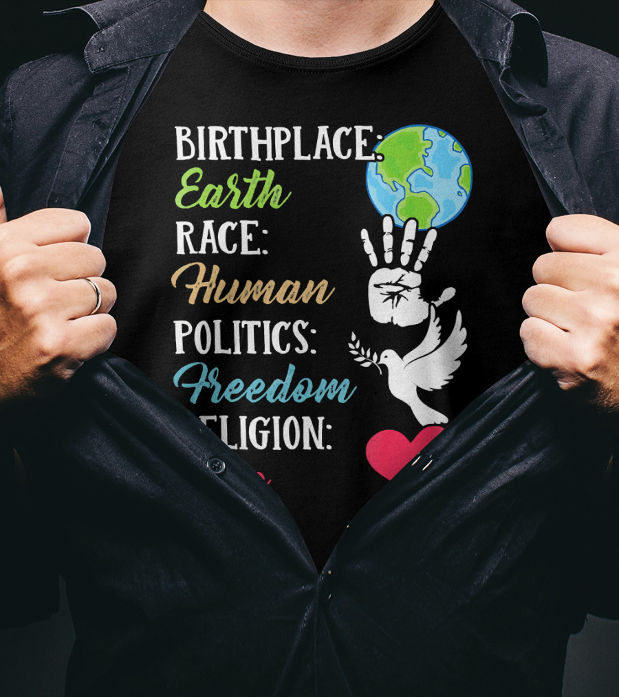 Birthplace Earth Race Human Politics Freedom Religion Love Heart Dove Handprint Earth T-Shirt