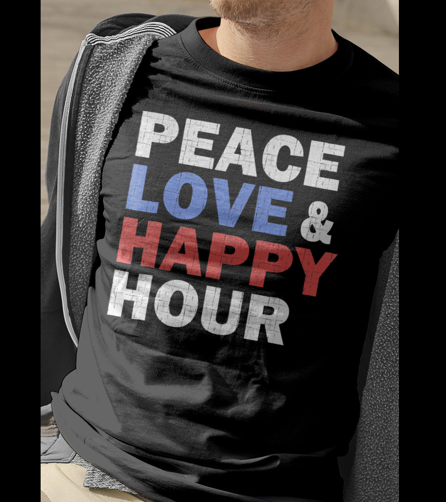 PEACE LOVE And HAPPY HOUR USA COLORS T-Shirt