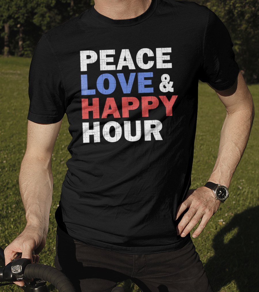 PEACE LOVE And HAPPY HOUR USA COLORS T-Shirt