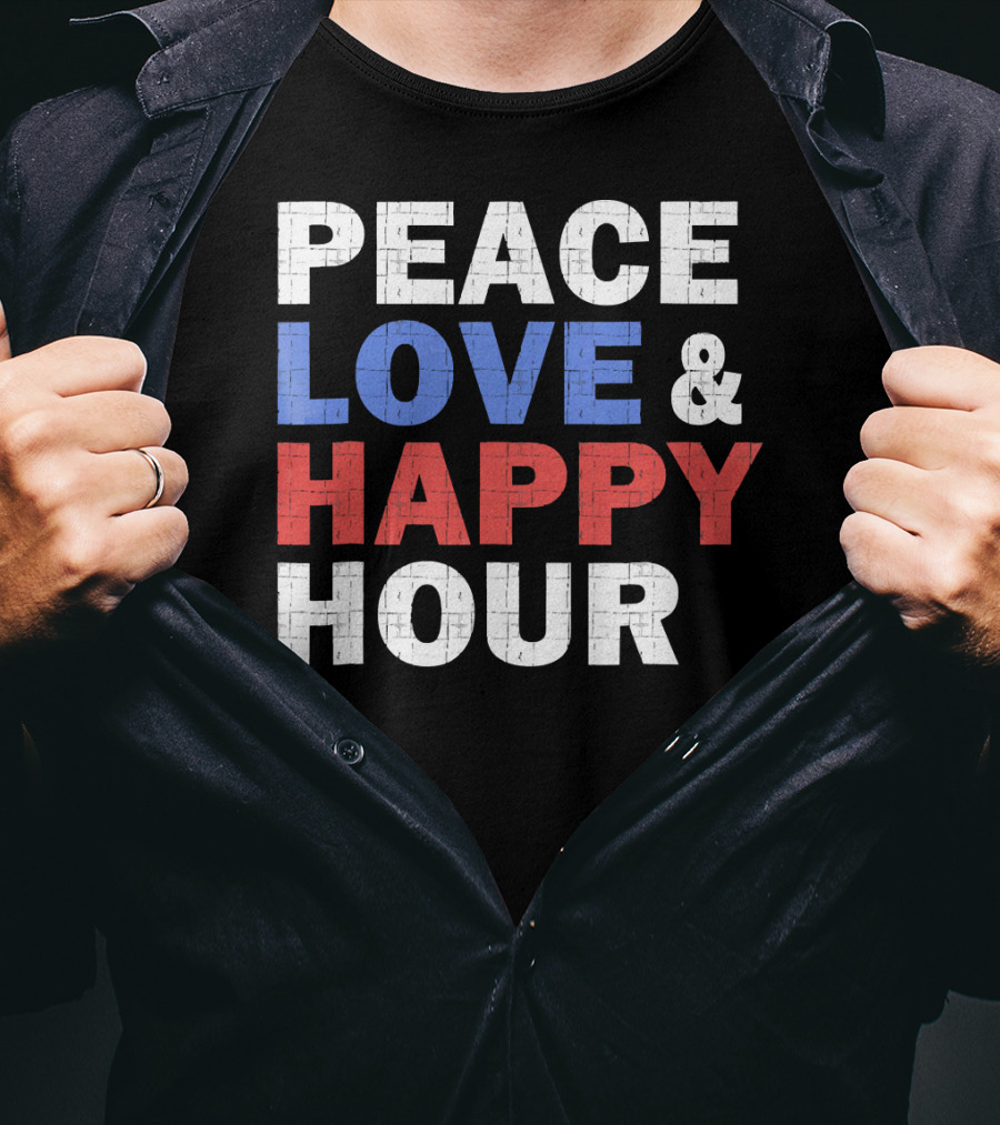 PEACE LOVE And HAPPY HOUR USA COLORS T-Shirt