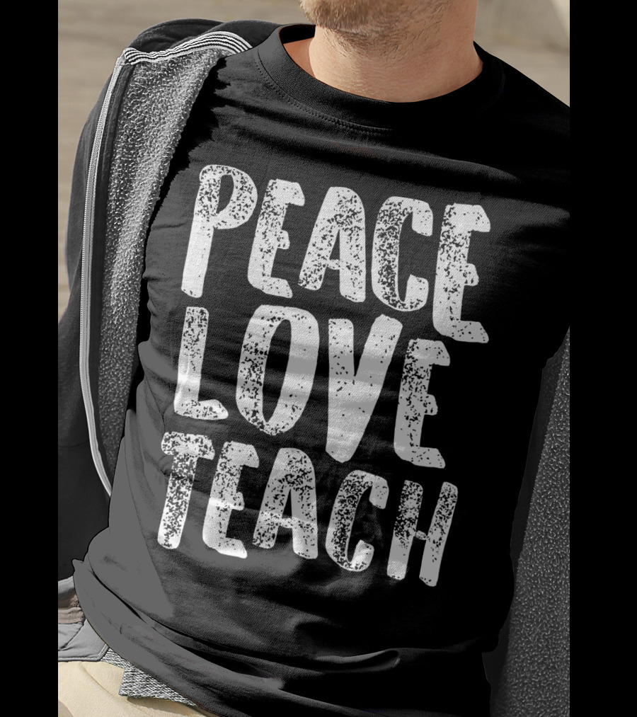 Peace Love Teach For Teachers Whit T-Shirt