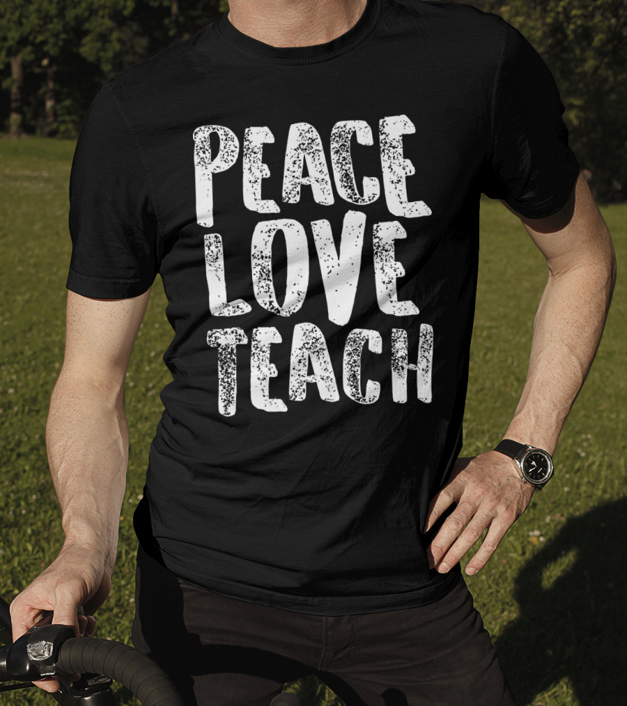 Peace Love Teach For Teachers Whit T-Shirt