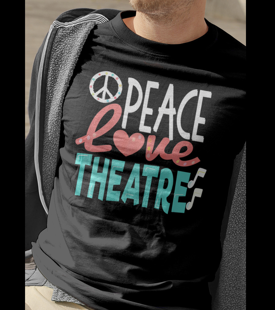 Peace Love Theatre Broadway Nerd Musical Passion T-Shirt