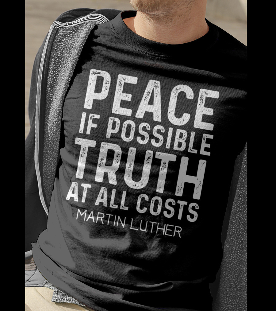 Peace If Possible Truth At All Costs Martin Luther T-Shirt