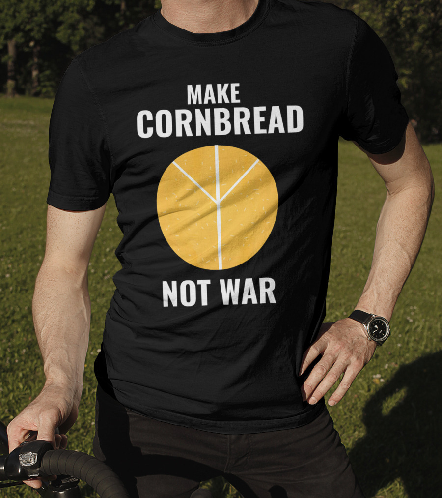 Make Cornbread Not War Peace T-Shirt