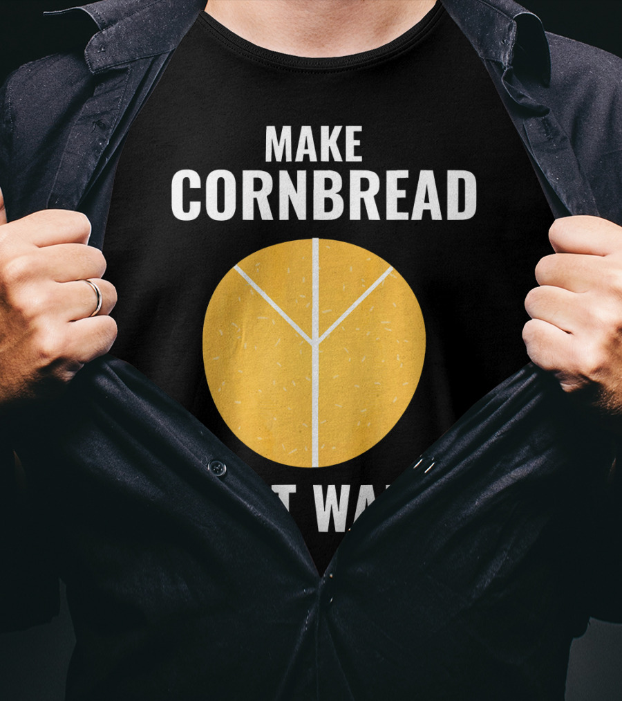 Make Cornbread Not War Peace T-Shirt