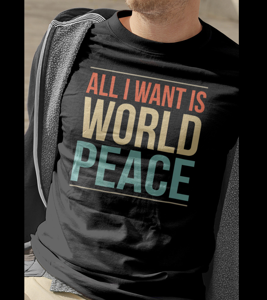 All I Want Is World Peace T-Shirt