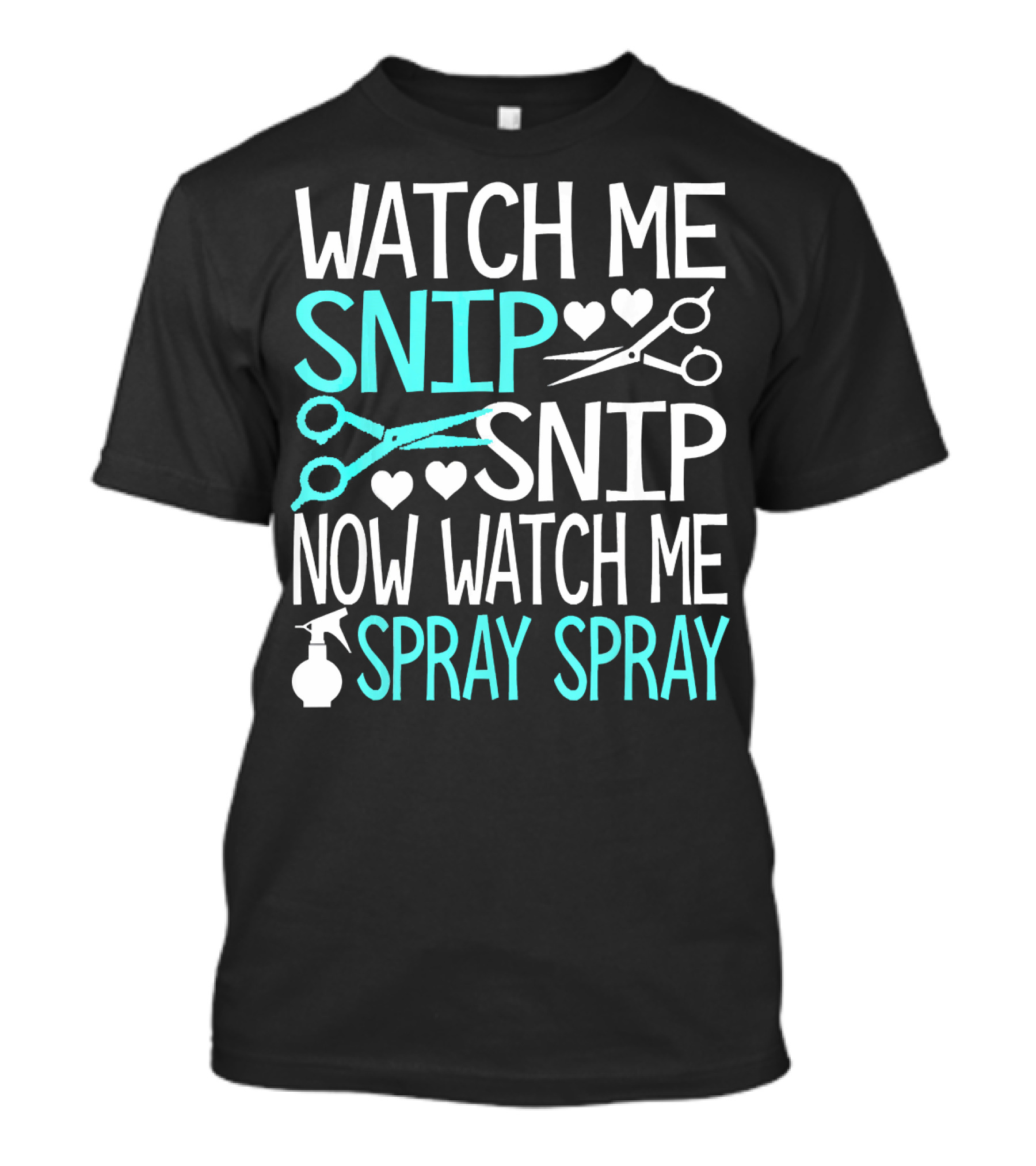 Watch Me Snip Snip Now Watch Me Spray Spray Hearts Scissors Bottle T-Shirt