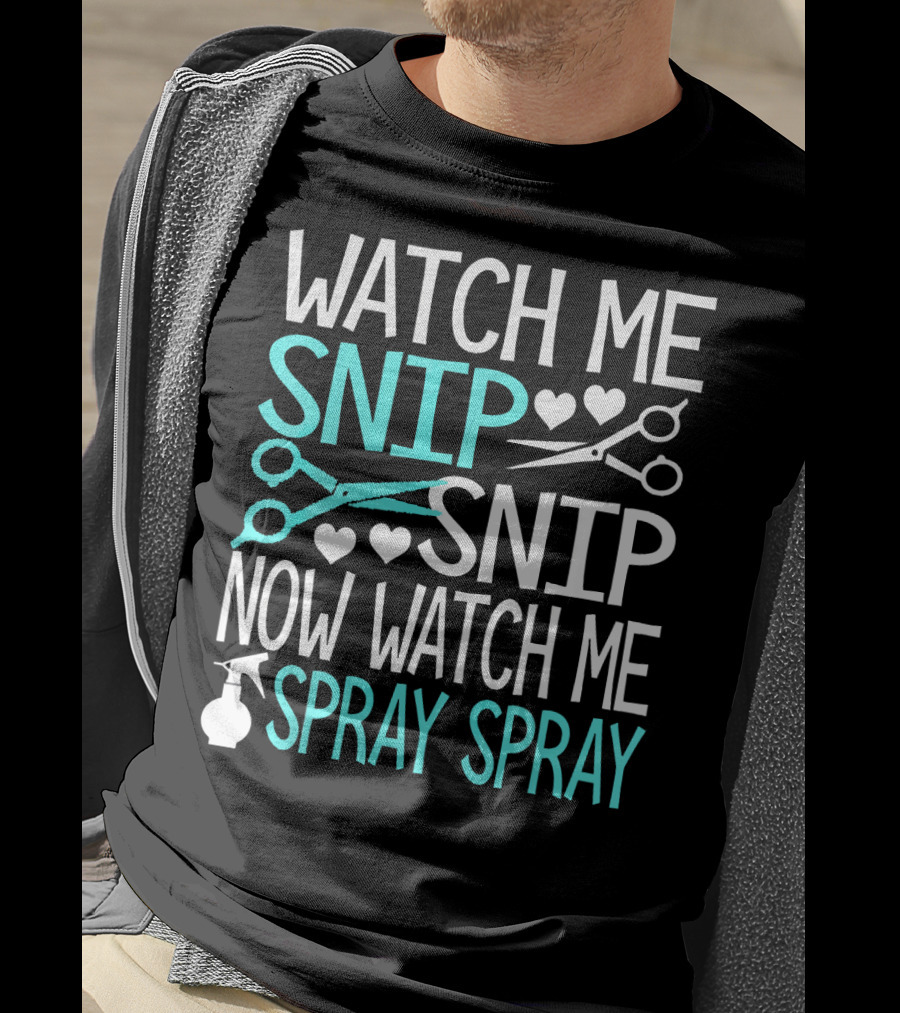 Watch Me Snip Snip Now Watch Me Spray Spray Hearts Scissors Bottle T-Shirt